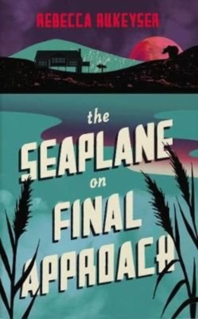 Cover for Rebecca Rukeyser · The Seaplane on Final Approach (Taschenbuch) (2022)