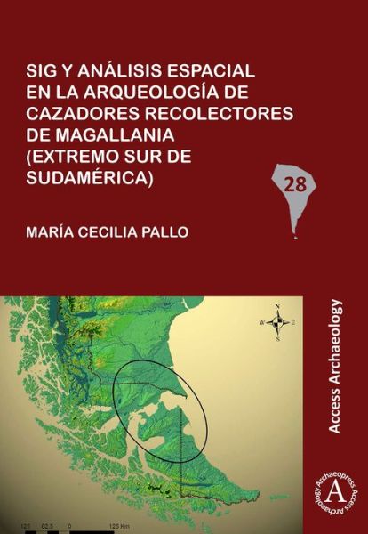 Cover for Maria Cecilia Pallo · Sig y analisis espacial en la arqueologia de cazadores recolectores de Magallania (extremo sur de Sudamerica) - South American Archaeology Series (Paperback Book) (2017)
