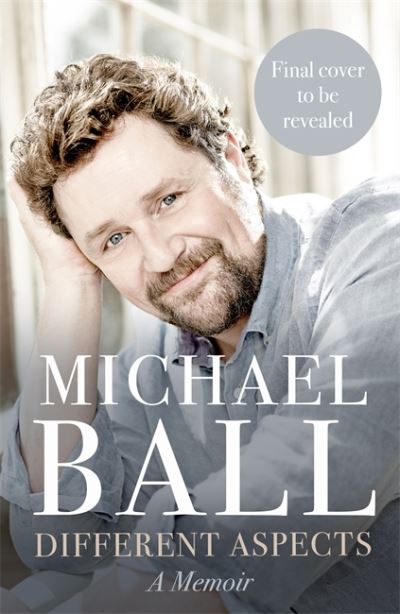 Different Aspects: The magical memoir from the West End legend - Michael Ball - Libros - Bonnier Books Ltd - 9781785120060 - 12 de octubre de 2023