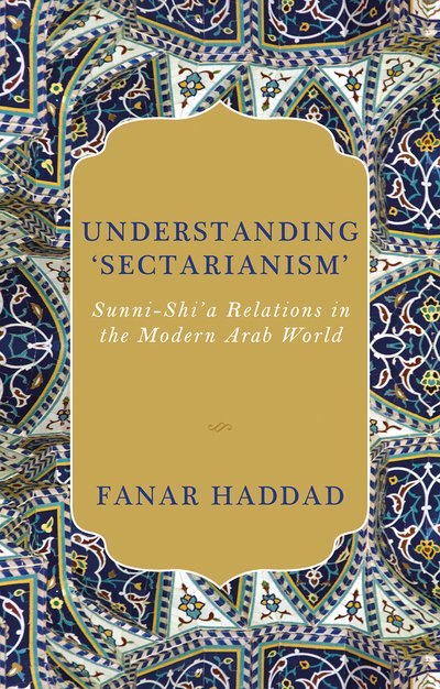 Cover for Fanar Haddad · Understanding 'Sectarianism': Sunni-Shi'a Relations in the Modern Arab World (Hardcover bog) (2020)
