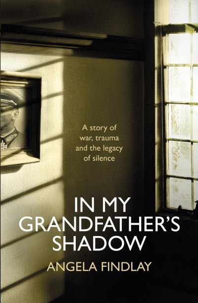 Cover for Angela Findlay · In My Grandfather’s Shadow: A story of war, trauma and the legacy of silence (Gebundenes Buch) (2022)