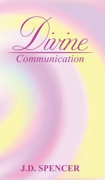 J. D. Spencer · Divine Communication (Hardcover Book) (2018)