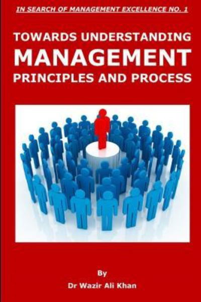 Cover for Dr Wazir Ali Khan · Towards Understanding Management Principles and Process (Paperback Book) (2018)