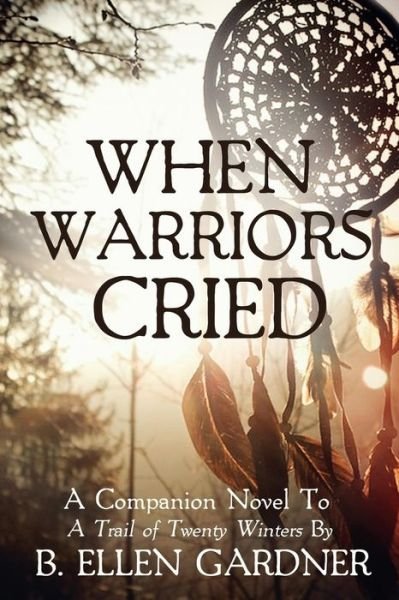 Cover for B Ellen Gardner · When Warriors Cried (Paperback Bog) (2019)