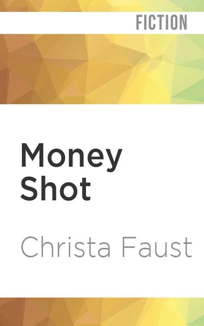 Money Shot - Christa Faust - Music - Audible Studios on Brilliance - 9781799738060 - July 7, 2020