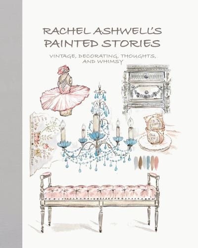 Cover for Rachel Ashwell · Rachel Ashwell's Painted Stories: Vintage, Decorating, Thoughts, and Whimsy (Gebundenes Buch) (2021)