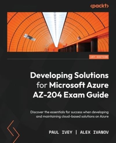 Cover for Paul Ivey · Developing Solutions for Microsoft Azure AZ-204 Exam Guide (Book) (2022)