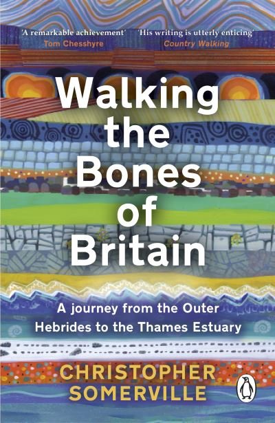 Cover for Christopher Somerville · Walking the Bones of Britain: A 3 Billion Year Journey from the Outer Hebrides to the Thames Estuary (Paperback Book) (2024)