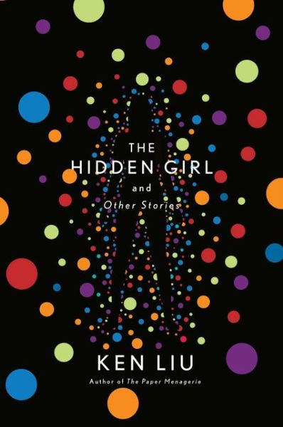 Cover for Ken Liu · The Hidden Girl and Other Stories (Pocketbok) (2021)