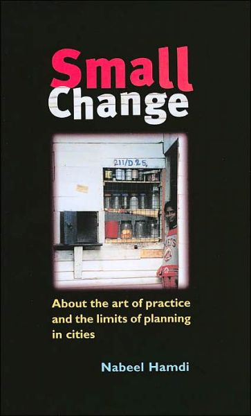 Cover for Nabeel Hamdi · Small Change: About the Art of Practice and the Limits of Planning in Cities (Gebundenes Buch) (2004)