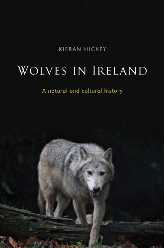 Cover for Kieran Hickey · Wolves in Ireland: a Natural and Cultural History (Hardcover Book) (2011)