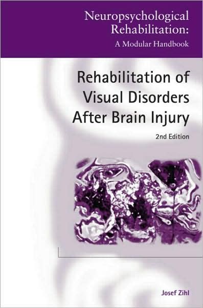 Cover for Zihl, Josef (Max Planck Institute of Psychiatry, Munich, Germany) · Rehabilitation of Visual Disorders After Brain Injury: 2nd Edition - Neuropsychological Rehabilitation: A Modular Handbook (Hardcover Book) (2010)