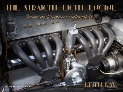 Cover for Keith Ray · The Straight Eight Engine: Powering the Premium Automobiles of the Twenties and Thirties (Hardcover Book) [New edition] (2020)