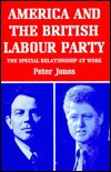 Cover for Peter Jones · America and the British Labour Party: The Special Relationship at Work (Hardcover Book) (1997)