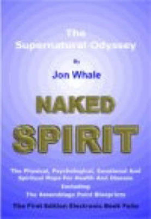 Naked Spirit: The Supernatural Odyssey - Jon Whale - Books - DragonRising - 9781873483060 - March 19, 2007