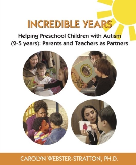 Incredible Years: Helping Preschool Children with Autism (2-5 years): Parents and Teachers as Partners - Carolyn Webster-Stratton - Kirjat - The Incredible Years - 9781892222060 - maanantai 1. marraskuuta 2021