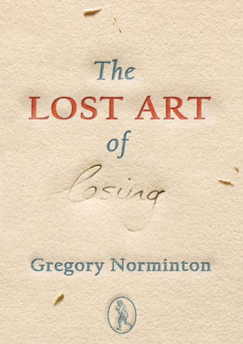 Cover for Gregory Norminton · The Lost Art of Losing - Rants (Paperback Book) (2012)