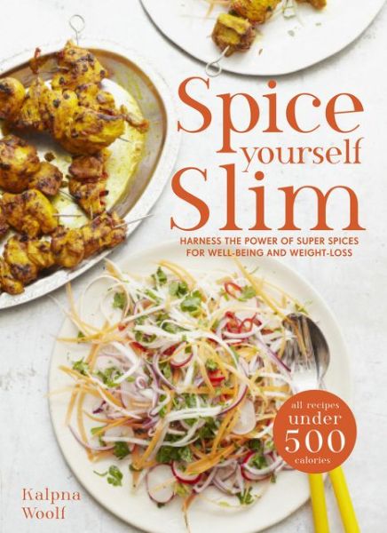 Spice Yourself Slim: Harness the power of spices for health, wellbeing and weight-loss - Kalpna Woolf - Książki - Pavilion Books - 9781910496060 - 1 czerwca 2017