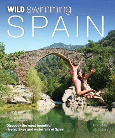 Cover for John Weller · Wild Swimming Spain: Discover the Most Beautiful Rivers, Lakes and Waterfalls of Spain - Wild Swimming (Paperback Book) (2016)