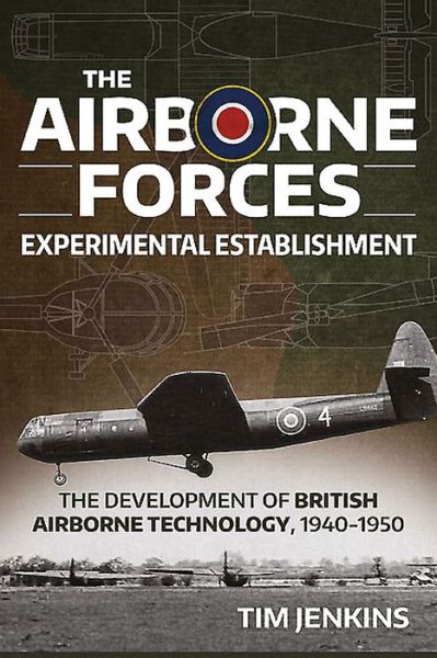 Cover for Tim Jenkins · The Airborne Forces Experimental Establishment: The Development of British Airborne Technology 1940-1950 - Wolverhampton Military Studies (Hardcover Book) (2015)