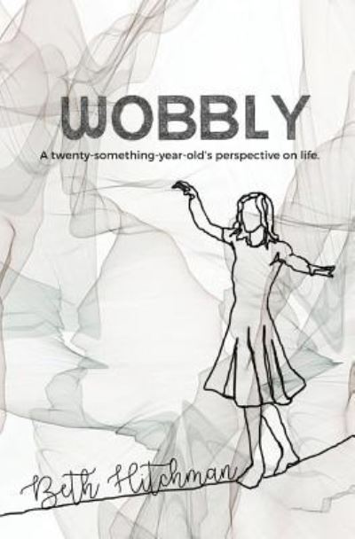 Cover for Beth Hitchman · Wobbly A Twenty-Something-Year-Old's Perspective on Life (Paperback Book) (2018)