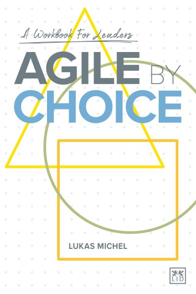 Cover for Lukas Michel · Agile by Choice: A workbook for leaders (Paperback Book) (2021)