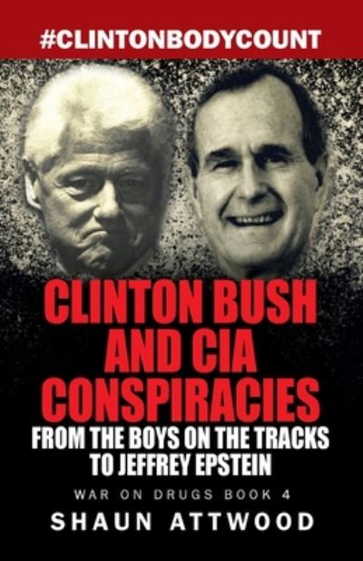 Cover for Shaun Attwood · Clinton Bush and CIA Conspiracies: From The Boys on the Tracks to Jeffrey Epstein - War On Drugs (Pocketbok) (2019)