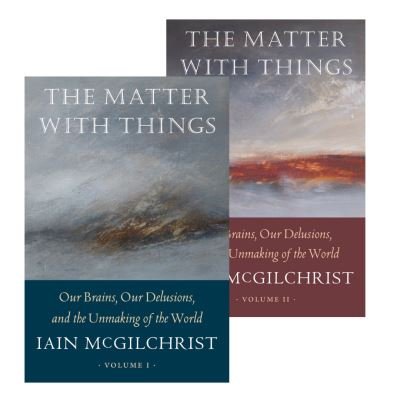 Cover for Iain McGilchrist · The Matter With Things: Our Brains, Our Delusions, and the Unmaking of the World (Inbunden Bok) (2021)