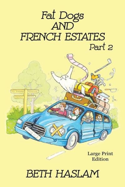 Cover for Beth Haslam · Fat Dogs and French Estates - LARGE PRINT: Part 2 (Paperback Book) (2022)