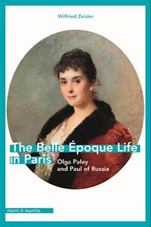 Cover for Wilfried Zeisler · The Belle Epoque Life in Paris: Olga Paley and Paul of Russia (Paperback Book) (2025)