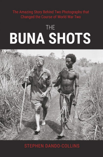 Cover for Stephen Dando-Collins · The Buna Shots: The Amazing Story Behind Two Photographs that Changed the Course of World War Two (Paperback Book) (2024)