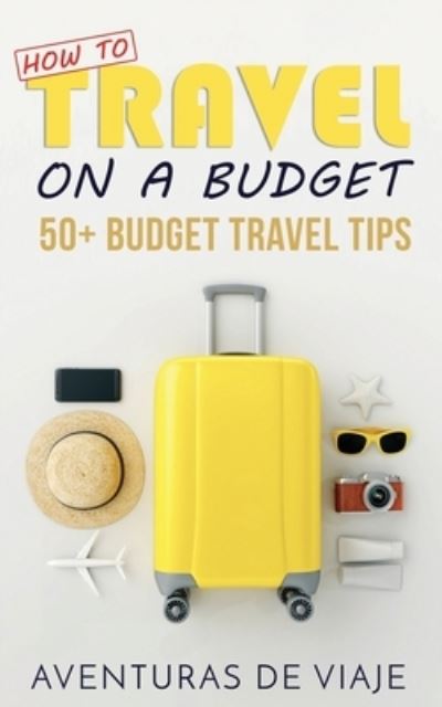 Cover for Aventuras de Viaje · How to Travel on a Budget: 52 Budget Travel Tips (Paperback Book) (2019)