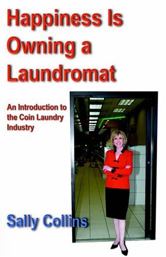 Cover for Sally Collins · Happiness is Owning a Laundromat: an Introduction to the Coin Laundry Industry (Paperback Book) (2006)