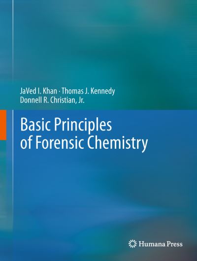 Cover for Javed I. Khan · Basic Principles of Forensic Chemistry (Hardcover Book) (2011)