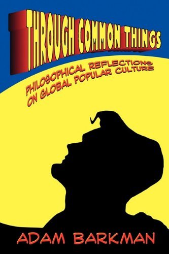 Cover for Adam Barkman · Through Common Things: Philosophical Reflections on Global Popular Culture (Paperback Book) (2010)