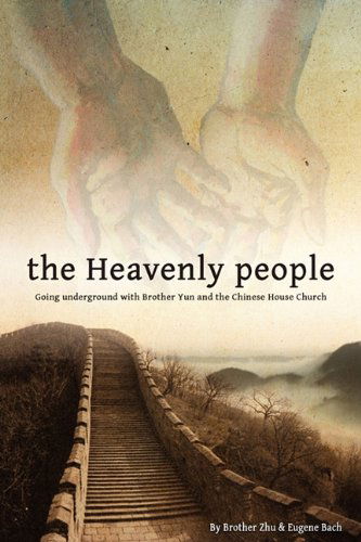 The Heavenly People: Going Underground with Brother Yun and the Chinese House Church - Brother Zhu - Książki - Fifth Estate - 9781936533060 - 3 lutego 2011