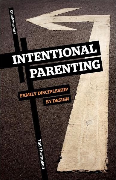 Cover for Tad Thompson · Intentional Parenting: Family Discipleship by Design (Paperback Book) (2011)