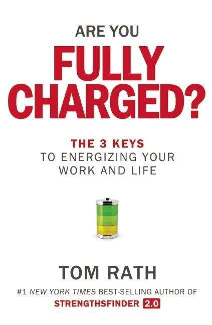 Cover for Tom Rath · Are You Fully Charged?: The 3 Keys to Energizing Your Work and Life (Paperback Book) (2015)