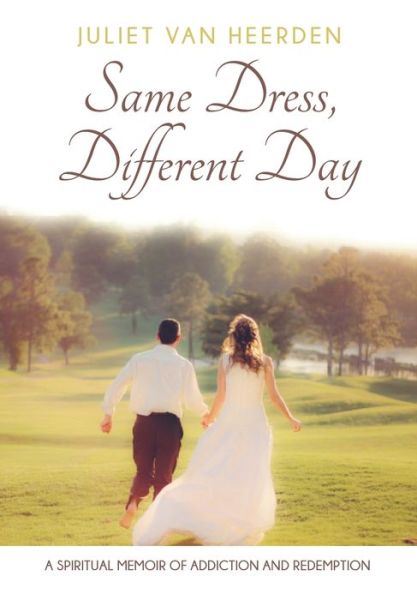 Cover for Juliet Van Heerden · Same Dress, Different Day: a Spiritual Memoir of Addiction and Redemption (Taschenbuch) (2015)