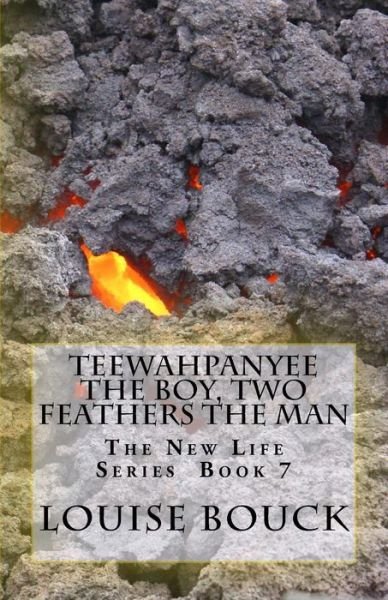 Teewahpanyee the Boy, Two Feathers the Man - Louise Bouck - Bøger - Hisgivenstories Lib Publications - 9781943984060 - 23. august 2017