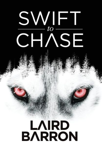 Swift to Chase - Laird Barron - Books - LIGHTNING SOURCE UK LTD - 9781945373060 - October 7, 2016