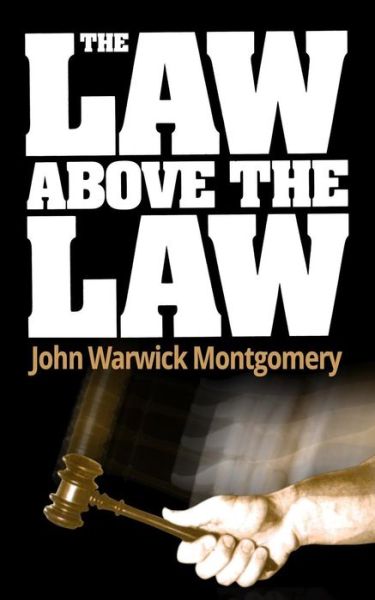 Cover for John Warwick Montgomery · The Law Above the Law (Pocketbok) (2015)