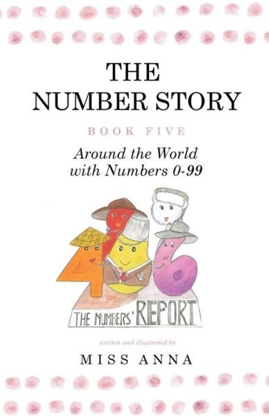 Cover for Miss Anna · The Number Story 5 / The Number Story 6 : Around the World with Numbers 0-99/The Invisible Chairs of Numberland (Paperback Book) (2018)