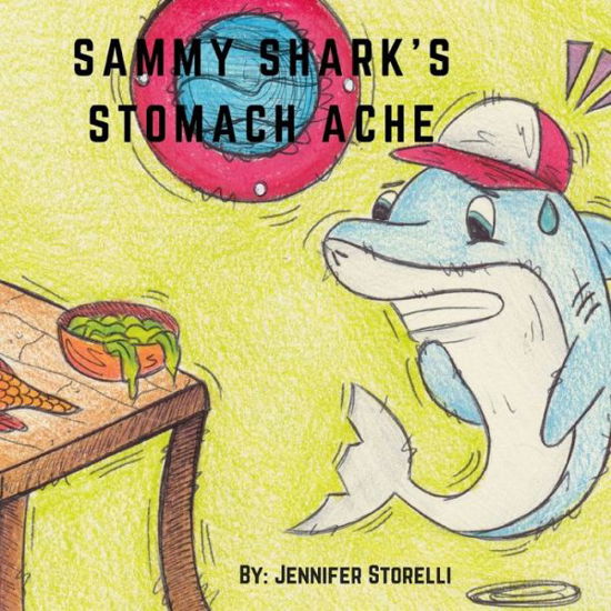 Sammy Shark's Stomach Ache - Storelli Jennifer - Książki - Moorefield House Publishing - 9781947014060 - 15 sierpnia 2017