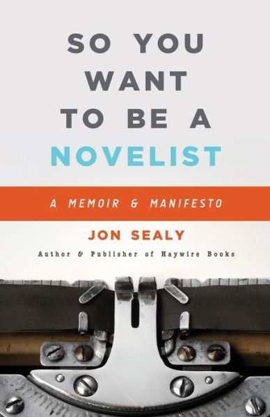 Cover for Jon Sealy · So You Want to Be a Novelist (Paperback Book) (2020)