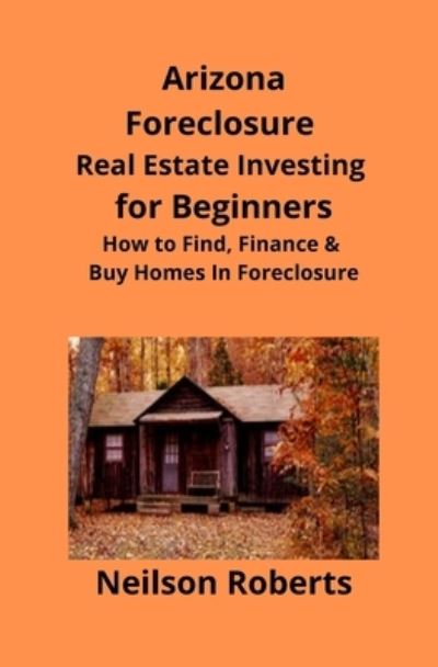 Cover for Neilson Roberts · Arizona Real Estate Foreclosure Investing in for Beginners (Paperback Book) (2019)