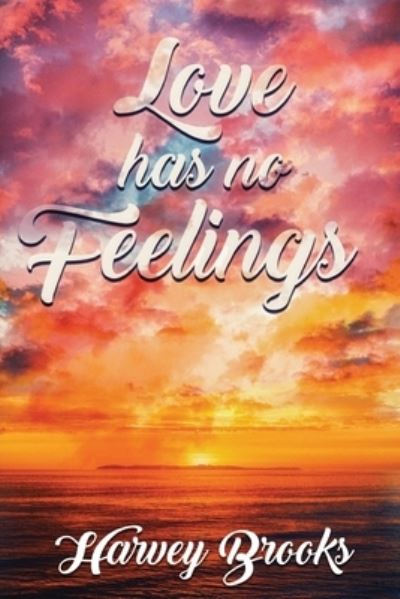 Love Has No Feelings - Harvey Brooks - Books - Pen House LLC - 9781951961060 - March 19, 2020