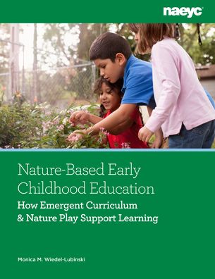 Cover for Monica Wiedel-Lubinski · Nature-Based Early Childhood Education: How Emergent Curriculum and Nature Play Support Learning (Paperback Book) (2025)