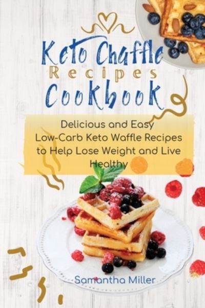 Cover for Samantha Miller · Keto Chaffle Recipes Cookbook (Paperback Book) (2021)