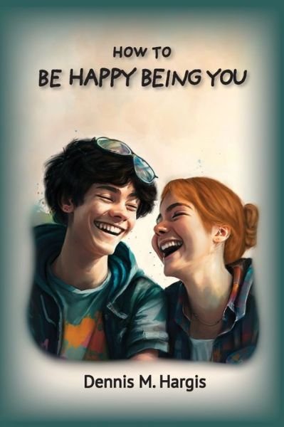 How to Be Happy Being You - Dennis Hargis - Bøger - Anamcara Press LLC - 9781960462060 - 21. april 2024